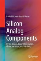 Silicon Analog Components: Device Design, Process Integration, Characterization, and Reliability - Badih El-Kareh,Lou N. Hutter - cover