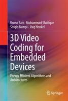 3D Video Coding for Embedded Devices: Energy Efficient Algorithms and Architectures - Bruno Zatt,Muhammad Shafique,Sergio Bampi - cover