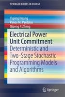 Electrical Power Unit Commitment: Deterministic and Two-Stage Stochastic Programming Models and Algorithms - Yuping Huang,Panos M. Pardalos,Qipeng P. Zheng - cover