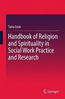 Handbook of Religion and Spirituality in Social Work Practice and Research - Sana Loue - cover