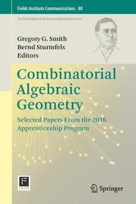Combinatorial Algebraic Geometry: Selected Papers From the 2016 Apprenticeship Program - cover
