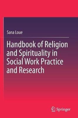 Handbook of Religion and Spirituality in Social Work Practice and Research - Sana Loue - cover
