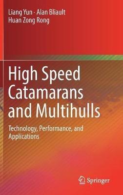 High Speed Catamarans and Multihulls: Technology, Performance, and Applications - Liang Yun,Alan Bliault,Huan Zong Rong - cover