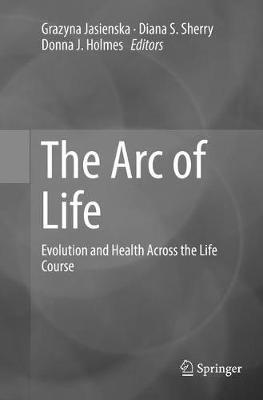 The Arc of Life: Evolution and Health Across the Life Course - cover