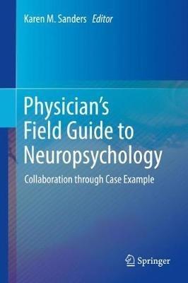 Physician's Field Guide to Neuropsychology: Collaboration through Case Example - cover