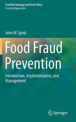 Food Fraud Prevention: Introduction, Implementation, and Management - John W. Spink - cover