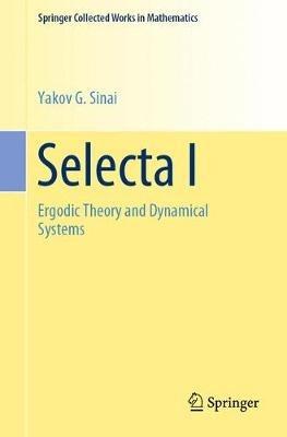 Selecta I: Ergodic Theory and Dynamical Systems - Yakov G Sinai - cover