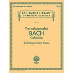 The Indispensable Bach Collection: 23 Famous Piano Pieces
