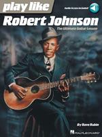 Play Like Robert Johnson: The Ultimate Guitar Lesson