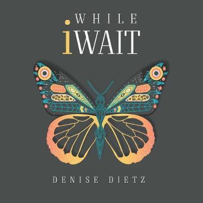 While iWait: The Transformational Journey of Waiting Journal - Denise Dietz - cover