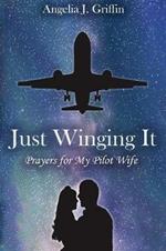 Just Winging It: Prayers for My Pilot Wife
