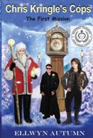 Chris Kringle's Cops The First Mission - Ellwyn Autumn - cover