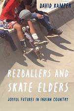 Rezballers and Skate Elders: Joyful Futures in Indian Country