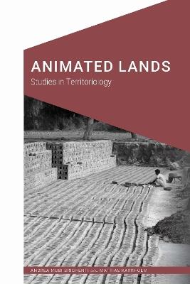 Animated Lands: Studies in Territoriology - Andrea Mubi Brighenti,Mattias Karrholm - cover