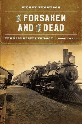The Forsaken and the Dead: The Bass Reeves Trilogy, Book Three - Sidney Thompson - cover