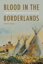 Blood in the Borderlands: Conflict, Kinship, and the Bent Family, 1821-1920