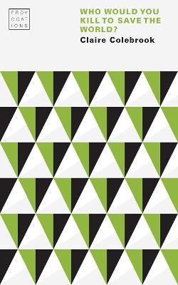 Who Would You Kill to Save the World? - Claire Colebrook - cover