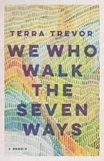 We Who Walk the Seven Ways: A Memoir
