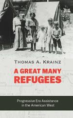 A Great Many Refugees: Progressive Era Assistance in the American West
