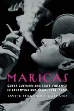 Maricas: Queer Cultures and State Violence in Argentina and Spain, 1942–1982