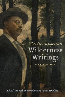 Theodore Roosevelt's Wilderness Writings - Theodore Roosevelt - cover