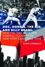 Doc, Donnie, the Kid, and Billy Brawl: How the 1985 Mets and Yankees Fought for New York's Baseball Soul