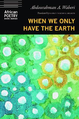 When We Only Have the Earth - Abdourahman A. Waberi - cover