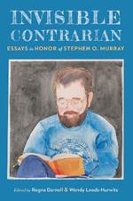 Invisible Contrarian: Essays in Honor of Stephen O. Murray