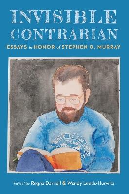 Invisible Contrarian: Essays in Honor of Stephen O. Murray - cover