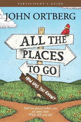 All The Places To Go . . . How Will You Know? Participant's - John Ortberg - cover