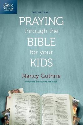 One Year Praying Through The Bible For Your Kids, The - Nancy Guthrie - cover