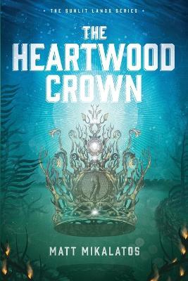 Heartwood Crown, The - Matt Mikalatos - cover