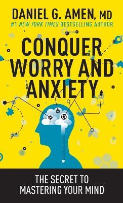 Conquer Worry and Anxiety - Dr. Daniel G. Amen - cover