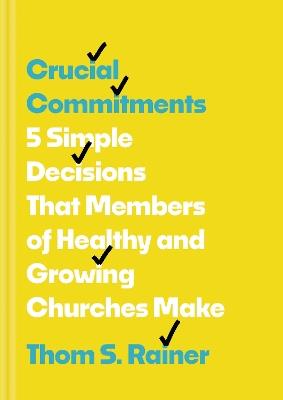 Crucial Commitments: 5 Simple Decisions That Members of Healthy and Growing Churches Make - Thom S. Rainer - cover