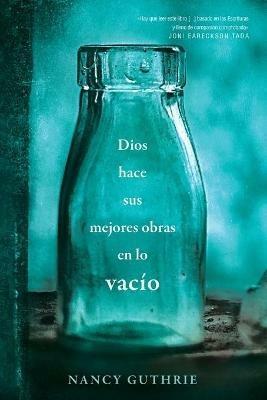 Dios hace sus mejores obras en lo vacio - Nancy Guthrie - cover