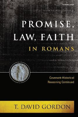 Promise, Law, Faith in Romans - T. David Gordon - cover