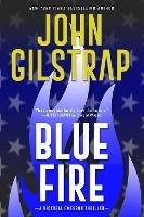 Blue Fire: A Riveting New Thriller - John Gilstrap - cover