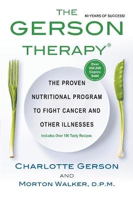 The Gerson Therapy: The Natural Nutritional Program to Fight Cancer and Other Illnesses - Charlotte Gerson,Morton Walker - cover