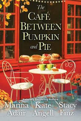 The Cafe between Pumpkin and Pie - Marina Adair,Kate Angell - cover