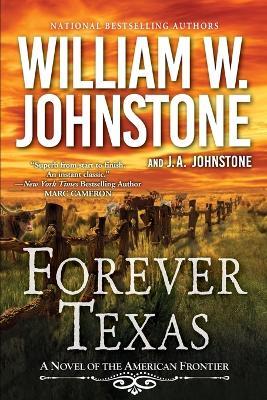 Forever Texas: A Thrilling Western Novel of the American Frontier - William W. Johnstone,J.A. Johnstone - cover