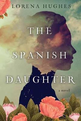 The Spanish Daughter: A Gripping Historical Novel Perfect for Book Clubs - Lorena Hughes - cover