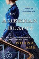 American Beauty, An: A Novel of the Gilded Age Inspired by the True Story of Arabella Huntington Who Became the Richest Woman in the Country