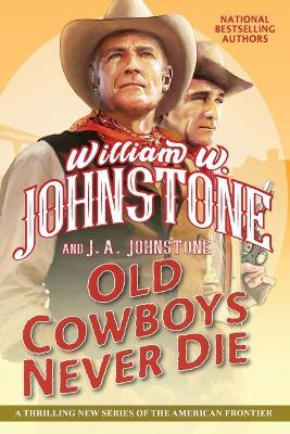 Old Cowboys Never Die - William W. Johnstone,J.A. Johnstone - cover