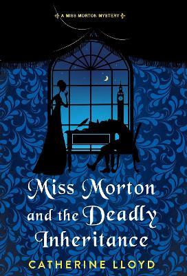 Miss Morton and the Deadly Inheritance - Catherine Lloyd - cover