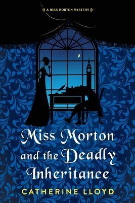 Miss Morton and the Deadly Inheritance - Catherine Lloyd - cover