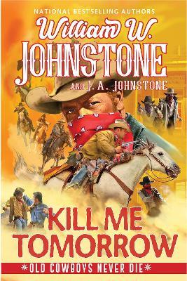Kill Me Tomorrow - William W. Johnstone,J.A. Johnstone - cover