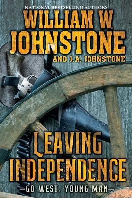 Leaving Independence - William W. Johnstone,J.A. Johnstone - cover