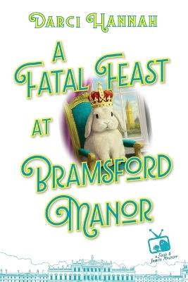 A Fatal Feast at Bramsford Manor - Darci Hannah - cover