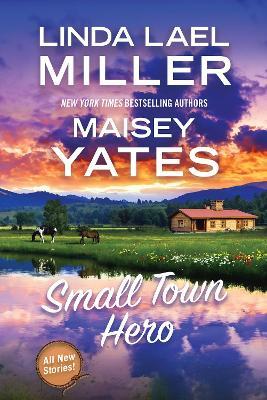 Small Town Hero - Linda Lael Miller,Maisey Yates - cover