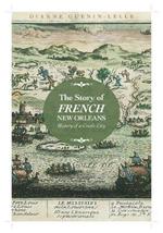 The Story of French New Orleans: History of a Creole City